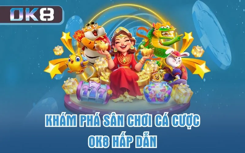 Khám phá sân chơi cá cược OK8 hấp dẫn