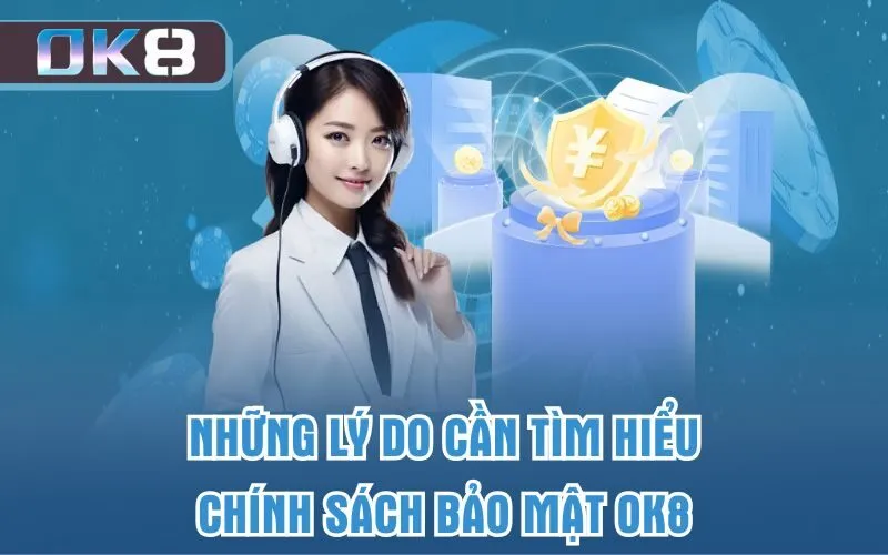 Những lý do cần tìm hiểu chính sách bảo mật OK8