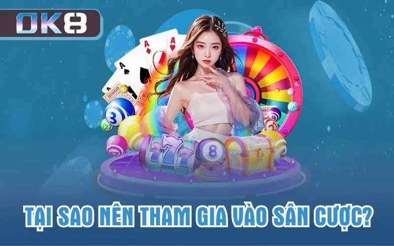 Tại sao nên tham gia vào sân cược?