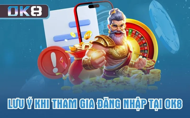 Lưu ý khi tham gia đăng nhập tại OK8