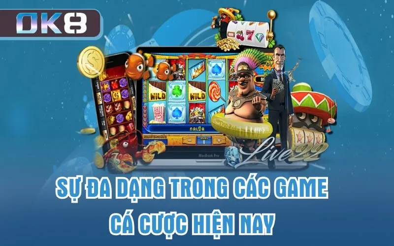 Sự đa dạng trong các game cá cược hiện nay