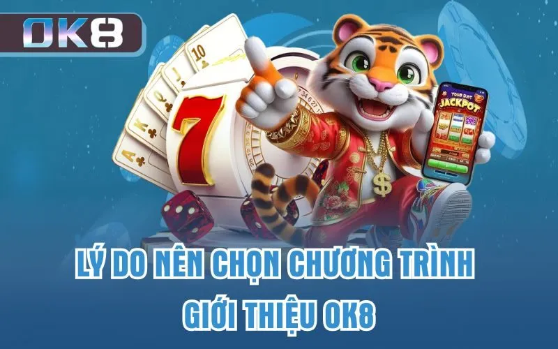 Lý do nên chọn chương trình giới thiệu OK8